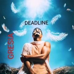 GRESIA - DEADLINE( la linea sottile )