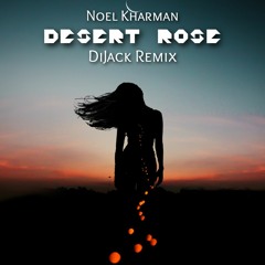 Noel Kharman - Desert Rose (DiJack Remix)