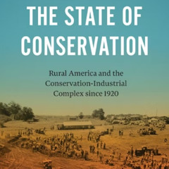 Josh Nygren - The State of Conservation: Rural America and the Conservation-Industrial Complex since 1920