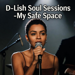 D-Lish Soul Sessions - My Safe Space