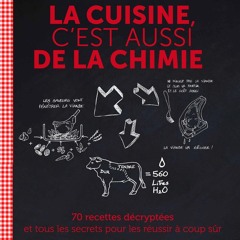 PDF/READ❤ La cuisine c'est aussi de la chimie: 70 recettes d?crypt?es et tous les