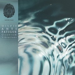 Nature Tales Mix #30: Antifatigue - Quantum Vibrations