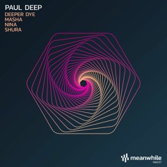 PREMIERE: Paul Deep - Deeper Dye (Original Mix) [Meanwhile Recordings]