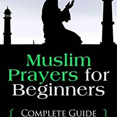 [Read] EBOOK EPUB KINDLE PDF Muslim Prayers For Beginners: Complete Guide to Fardh Salah by  Muhamma