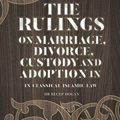 Get EPUB 💕 The Rulings on Marriage, Divorce, Custody and Adoption in Classical Islam