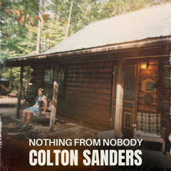 Colton Sanders - Nothing From Nobody