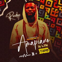 Amapiani Is Life Tape IV _Dj Roudge (Maphorisa, DNB, BeyT, Daliwonga, Njelic, MusaKeys,Kabza & More)