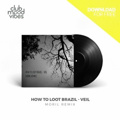 FREE DOWNLOAD: How To Loot Brazil ─ Veil (Moril Remix) [CMVF078]