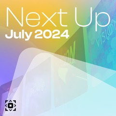 Next Up: July 2024