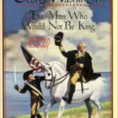 [Read] EBOOK 💗 George Washington:the Man Who Would Not Be King by Stephen Krensky KI