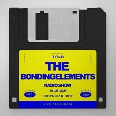 The Bondingelements Radio Show EP060 Mixed by BOND 03/29/24