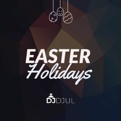 DJ DJUL__ EASTER HOLIDAYS