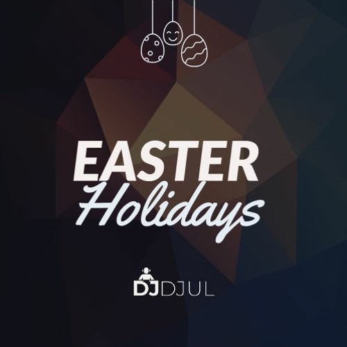 DJ DJUL__ EASTER HOLIDAYS