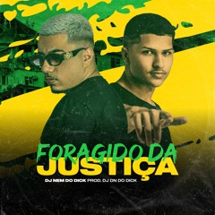 NEM DO DICK - FORAGIDO DA JUSTIÇA [ DJ DN DO DICK ]