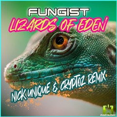 Fungist - Lizards of Eden (Nick Unique & CryptoZ Remix) OUT NOW! JETZT ERHÄLTLICH! ★