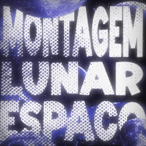 MONTAGEM LUNAR ESPAÇO (Super Slowed)