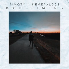 TIMOTY, KemeraldCE - Bad Timing