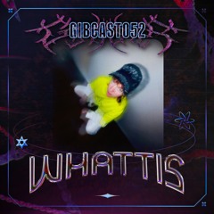 GiBCAST052 - Whattis