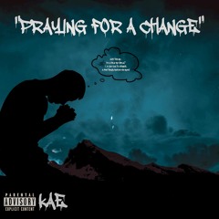PRAYING FOR A CHANGE