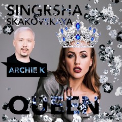 QUEEN - SINGRSHA SKAKOVSKAYA & ARCHIE K