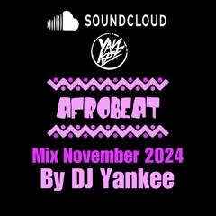 AfroBeat Mix November 2024 - DJ Yankee