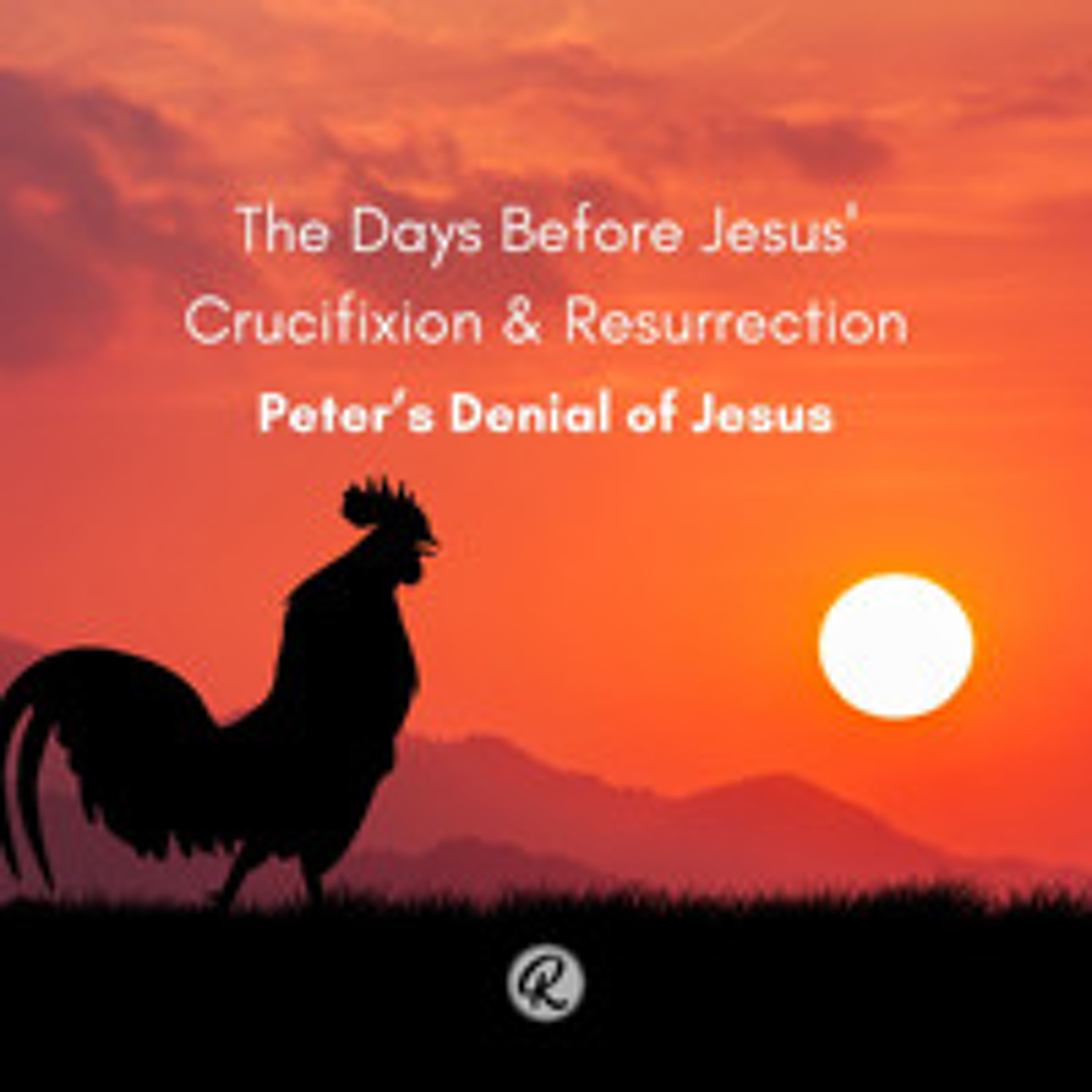 The Days Before Jesus' Crucifixion & Resurrection: Peter's Denial of Jesus episode artwork