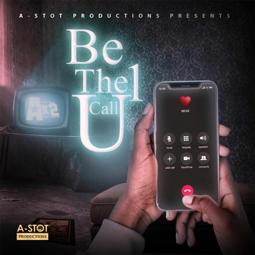 "Be The 1 U Call"  Ax2