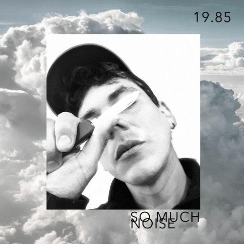 Stream So Much Noise by 19.85 | Listen online for free on SoundCloud
