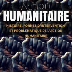 EPUB [READ] Action Humanitaire: (Histoire, formes d?intervention et probl?matiqu