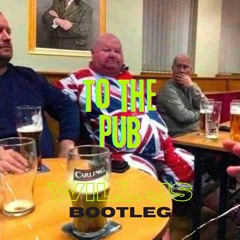 To The Pub (Will JS Lowkey Bootleg)