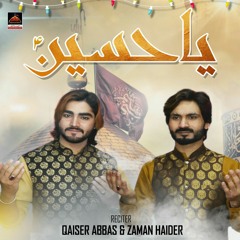 Ya Hussain - Qaiser Abbas & Zaman Haider - Qasida Mola Hussain As - 2022