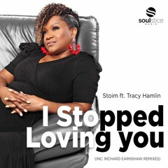 Stoim Feat. Tracy Hamlin - I Stopped Loving You (Richard Earnshaw 'Love Don't Stop' Ext Revision)