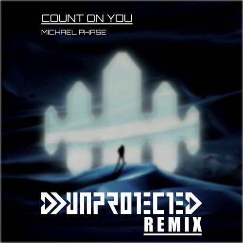 Michael Phase - Count On You (DJ Unprotected Remix)