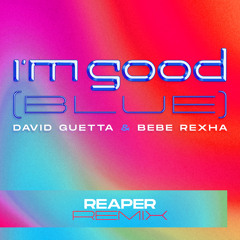 David Guetta & Bebe Rexha - I'm Good (Blue) [REAPER Remix]