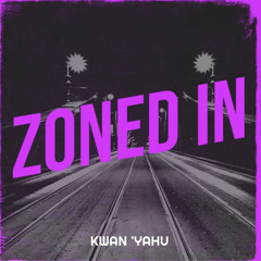 Zoned In (Kwan’Yahu)