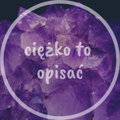 ciężko to opisać