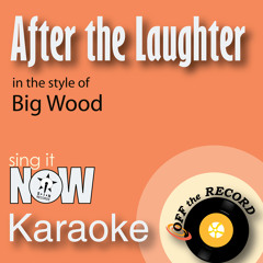 After the Laughter (In the Style of Big Wood) [Karaoke Version]