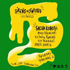 Feb 7 Sirens x Centered: Sacha Robotti @ Los Angeles, CA