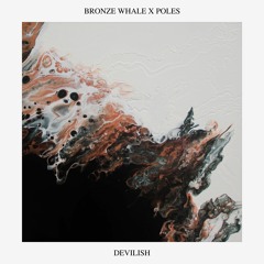 Bronze Whale x Poles - Devilish