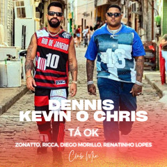 Dennis e Kevin O Chris - TÁ OK (Zonatto, Ricca, Diego Morillo) Club Mix