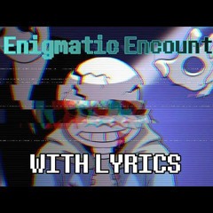 An Enigmatic Encounter [REMASTERED] With Lyrics by Nongagos