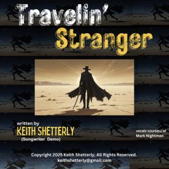 "Travelin' Stranger" written by Keith Shetterly, Copyright 2024 (songwriter demo)