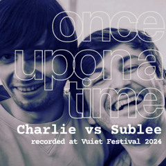 Once Upon A Time: Charlie b2b Sublee @ Vuiet 2024