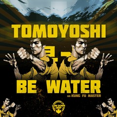 TOMOYOSHI - BE WATER