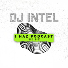 I Haz Podcast June 2025
