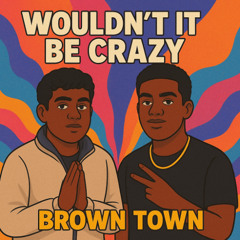 Wouldn't It Be Crazy