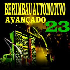 BERIMBAU AUTOMOTIVO, AVANÇADO 23 DJ HUDNHO SLZ MC EROS DO LITORAL ,MC RD MC GW