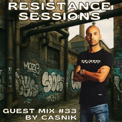RESISTANCE SESSIONS GUEST MIX #33 - by Casnik