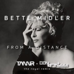 Bette Midler- From A Distance - (TANNR + Toy Armada - The Royal Remix)