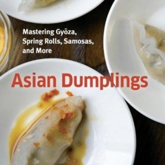 FREE EBOOK 💗 Asian Dumplings: Mastering Gyoza, Spring Rolls, Samosas, and More [A Co